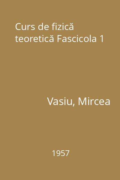 Curs de fizică teoretică Fascicola 1