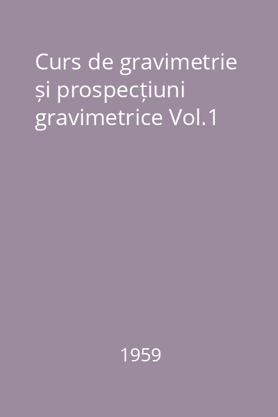 Curs de gravimetrie și prospecțiuni gravimetrice Vol.1