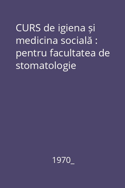 CURS de igiena și medicina socială : pentru facultatea de stomatologie