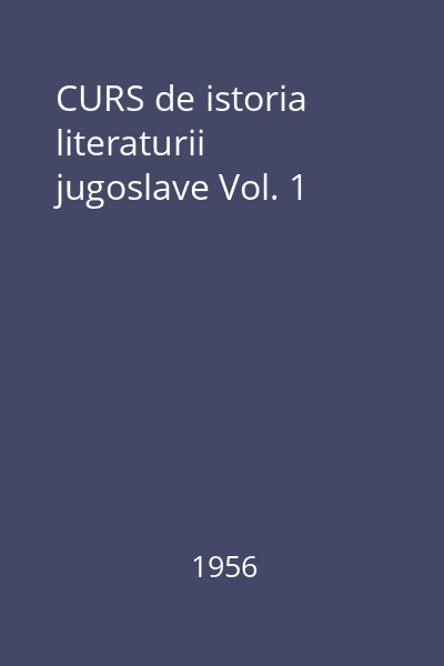 CURS de istoria literaturii jugoslave Vol. 1