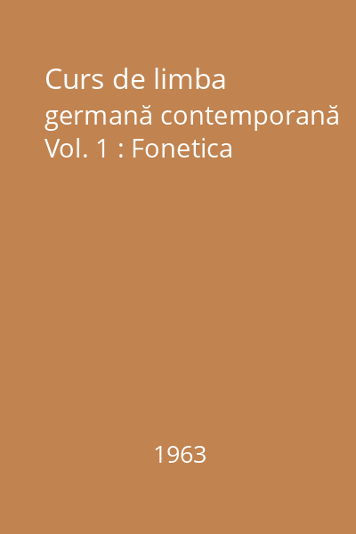 Curs de limba germană contemporană Vol. 1 : Fonetica