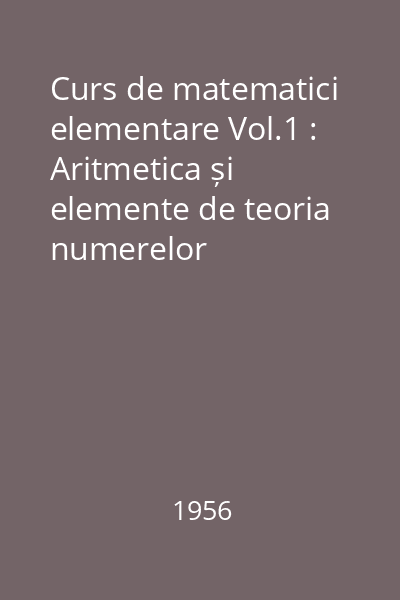 Curs de matematici elementare Vol.1 : Aritmetica și elemente de teoria numerelor