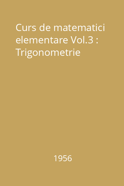 Curs de matematici elementare Vol.3 : Trigonometrie