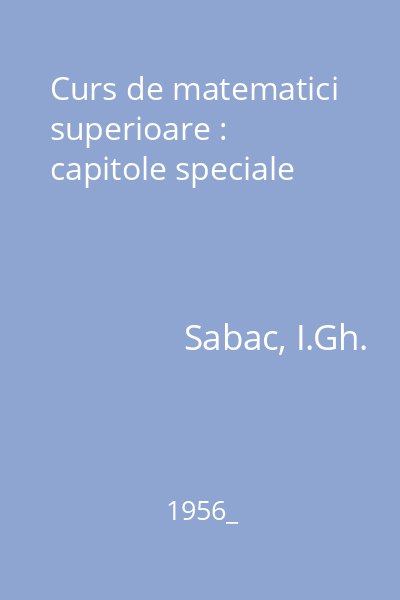 Curs de matematici superioare : capitole speciale