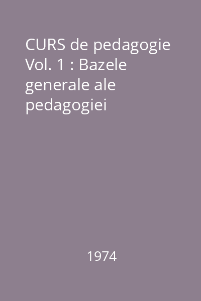 CURS de pedagogie Vol. 1 : Bazele generale ale pedagogiei