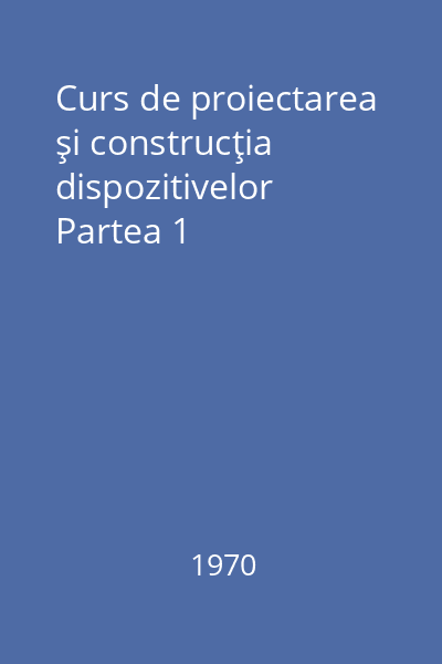 Curs de proiectarea şi construcţia dispozitivelor Partea 1