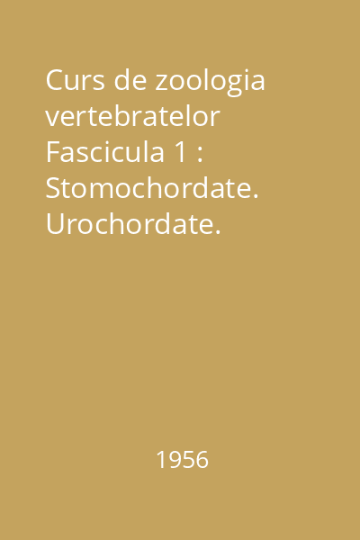 Curs de zoologia vertebratelor Fascicula 1 : Stomochordate. Urochordate. Cephalochordate. Vertebrate anamniote.