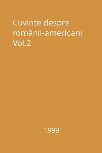 Cuvinte despre românii-americani Vol.2