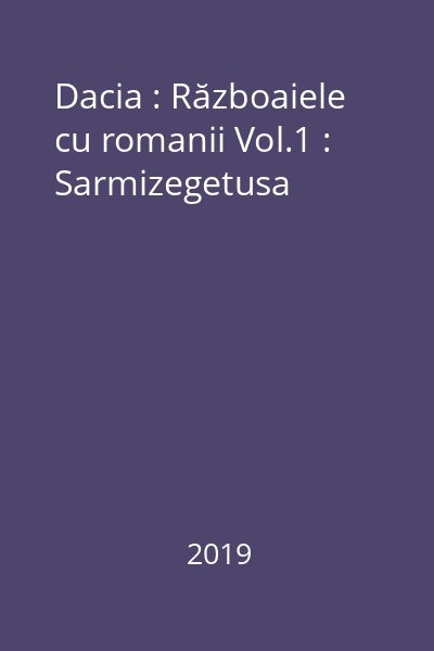 Dacia : Războaiele cu romanii Vol.1 : Sarmizegetusa