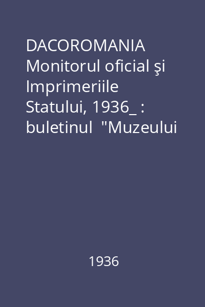 DACOROMANIA   Monitorul oficial şi Imprimeriile Statului, 1936_ : buletinul  "Muzeului Limbii Române "  Vol.8 : 1934-1935