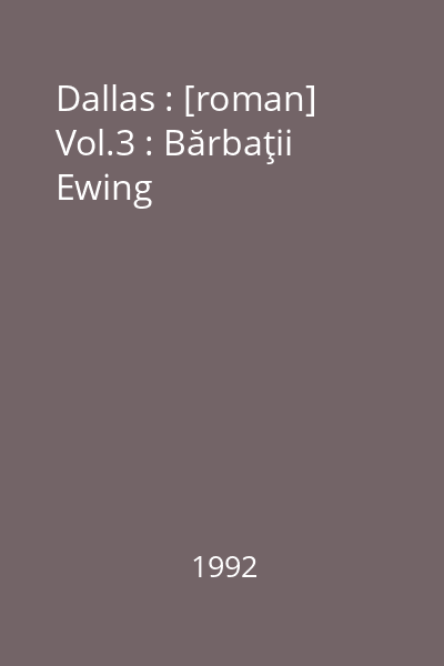 Dallas : [roman] Vol.3 : Bărbaţii Ewing