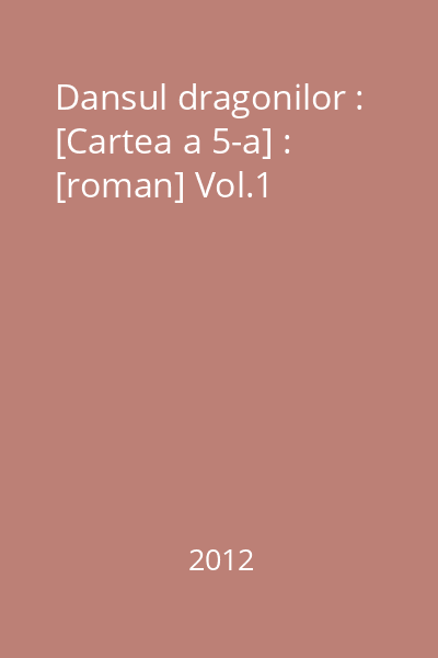 Dansul dragonilor : [Cartea a 5-a] : [roman] Vol.1