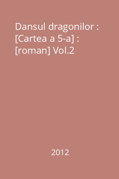 Dansul dragonilor : [Cartea a 5-a] : [roman] Vol.2