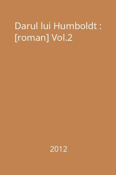 Darul lui Humboldt : [roman] Vol.2