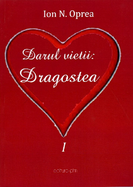 DARUL vieții : dragostea : [eseuri] Vol.1