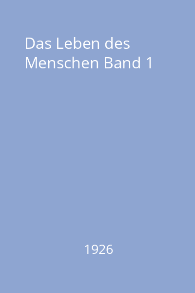 Das Leben des Menschen Band 1