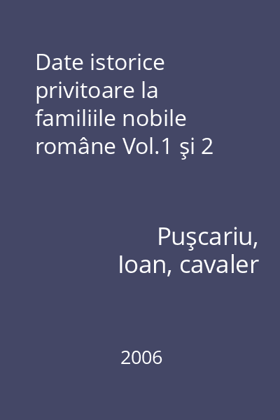 Date istorice privitoare la familiile nobile române Vol.1 şi 2