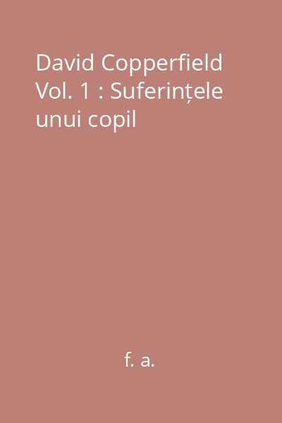 David Copperfield Vol. 1 : Suferințele unui copil