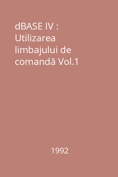 dBASE IV : Utilizarea limbajului de comandă Vol.1