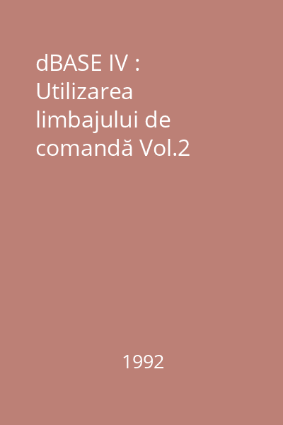 dBASE IV : Utilizarea limbajului de comandă Vol.2