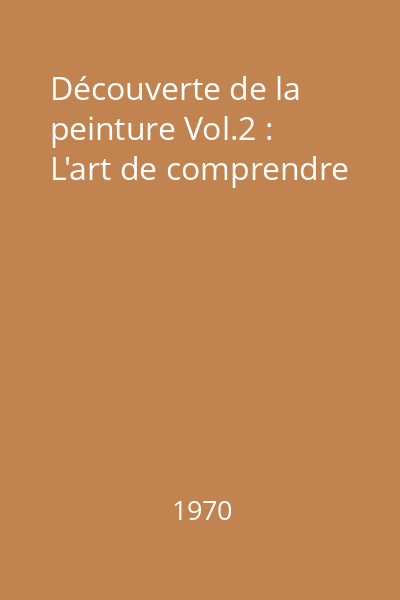 Découverte de la peinture Vol.2 : L'art de comprendre