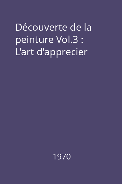 Découverte de la peinture Vol.3 : L'art d'apprecier