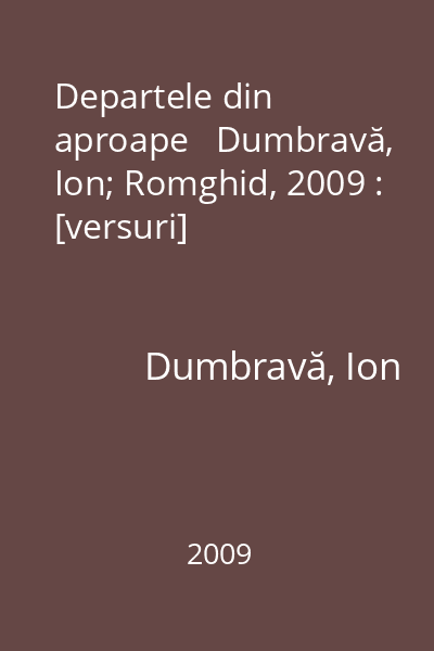 Departele din aproape   Dumbravă, Ion; Romghid, 2009 : [versuri]