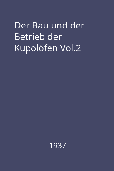 Der Bau und der Betrieb der Kupolöfen Vol.2