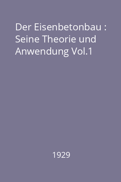 Der Eisenbetonbau : Seine Theorie und Anwendung Vol.1