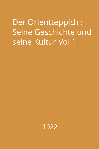 Der Orientteppich : Seine Geschichte und seine Kultur Vol.1