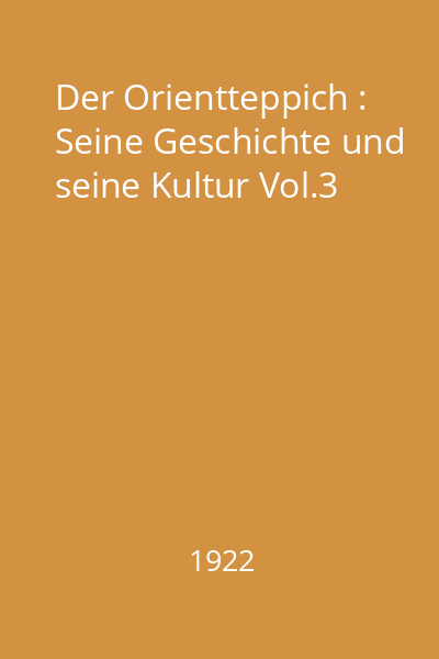 Der Orientteppich : Seine Geschichte und seine Kultur Vol.3