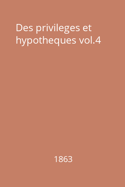 Des privileges et hypotheques vol.4