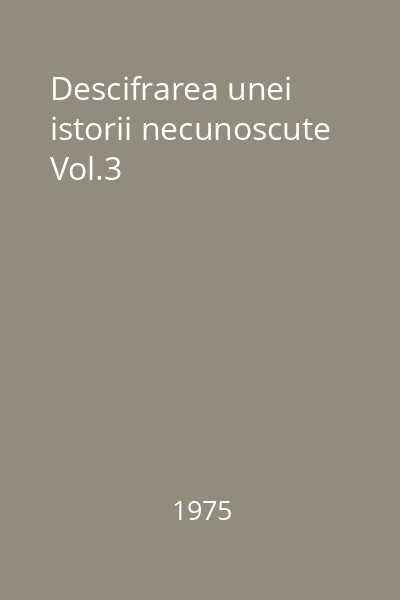 Descifrarea unei istorii necunoscute Vol.3