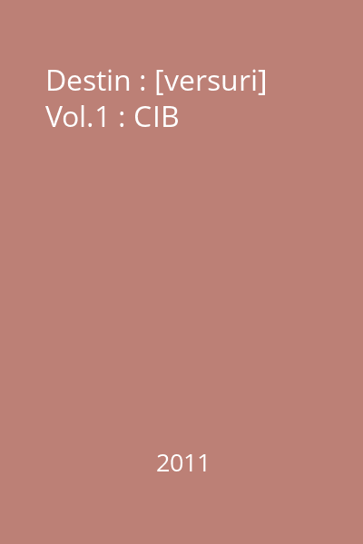 Destin : [versuri] Vol.1 : CIB