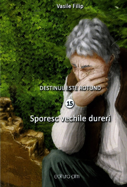 Destinul este rotund : [roman] Vol.15 : Sporesc vechile dureri