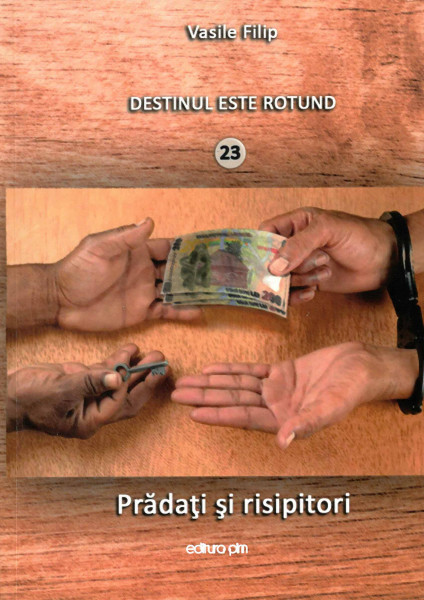 Destinul este rotund : [roman] Vol.23 : Prădați și risipitori