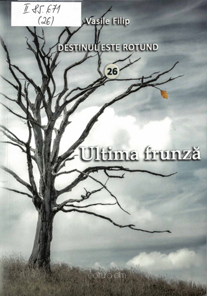 Destinul este rotund : [roman] Vol.26 : Ultima frunză