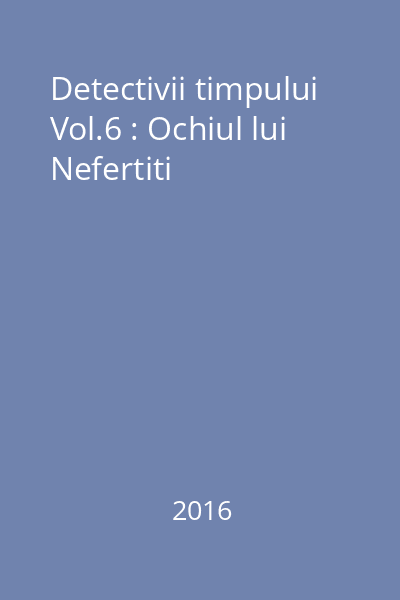 Detectivii timpului Vol.6 : Ochiul lui Nefertiti