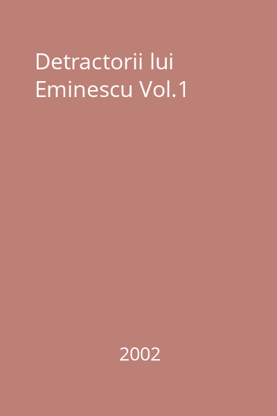 Detractorii lui Eminescu Vol.1