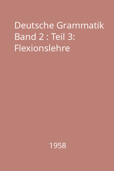 Deutsche Grammatik Band 2 : Teil 3:  Flexionslehre