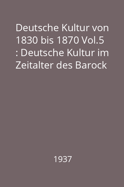 Deutsche Kultur von 1830 bis 1870 Vol.5 : Deutsche Kultur im Zeitalter des Barock
