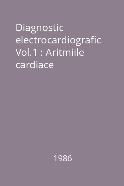 Diagnostic electrocardiografic Vol.1 : Aritmiile cardiace