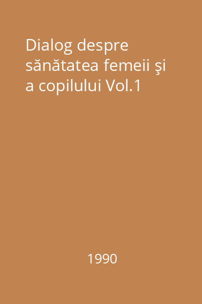 Dialog despre sănătatea femeii şi a copilului Vol.1