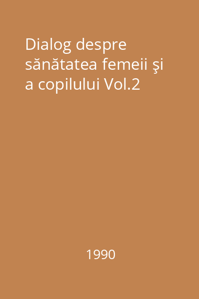 Dialog despre sănătatea femeii şi a copilului Vol.2