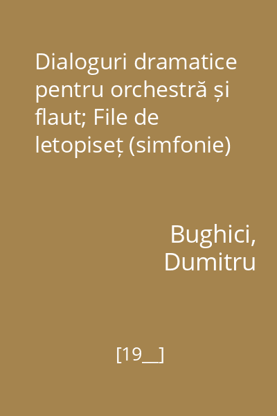 Dialoguri dramatice pentru orchestră și flaut; File de letopiseț (simfonie)