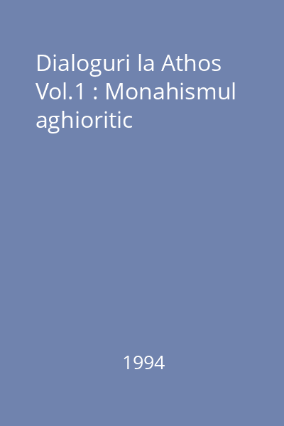 Dialoguri la Athos Vol.1 : Monahismul aghioritic