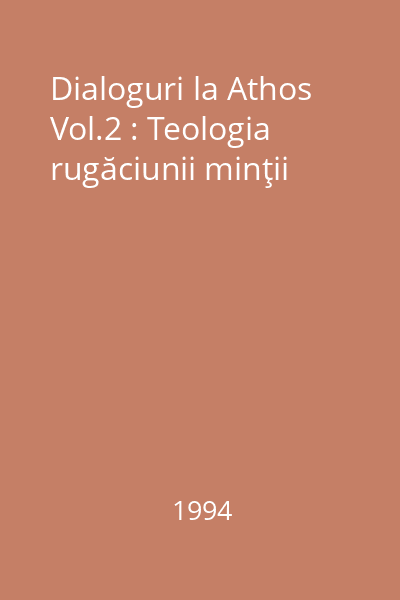 Dialoguri la Athos Vol.2 : Teologia rugăciunii minţii