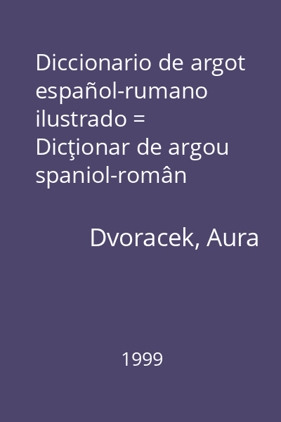 Diccionario de argot español-rumano ilustrado = Dicţionar de argou spaniol-român ilustrat