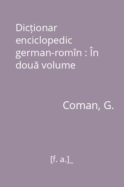 Dicționar enciclopedic german-romîn : În două volume