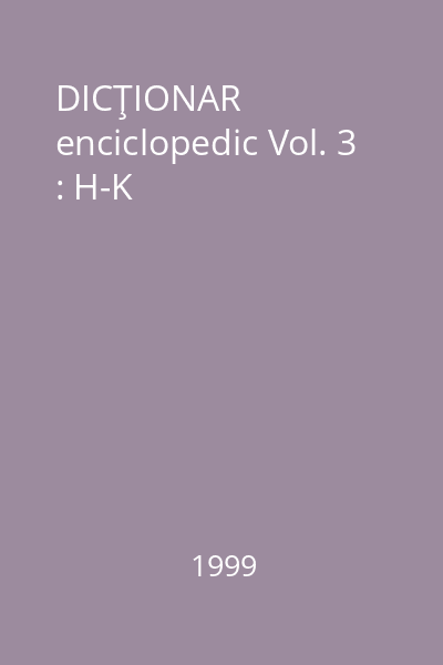 DICŢIONAR enciclopedic Vol. 3 : H-K